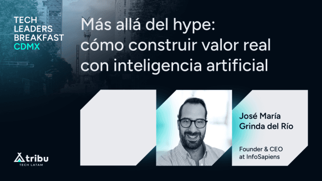 Más allá del hype: cómo construir valor real con IA